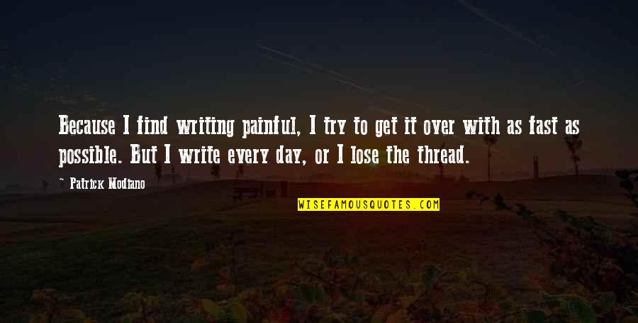 Cellulite Legs Quotes By Patrick Modiano: Because I find writing painful, I try to