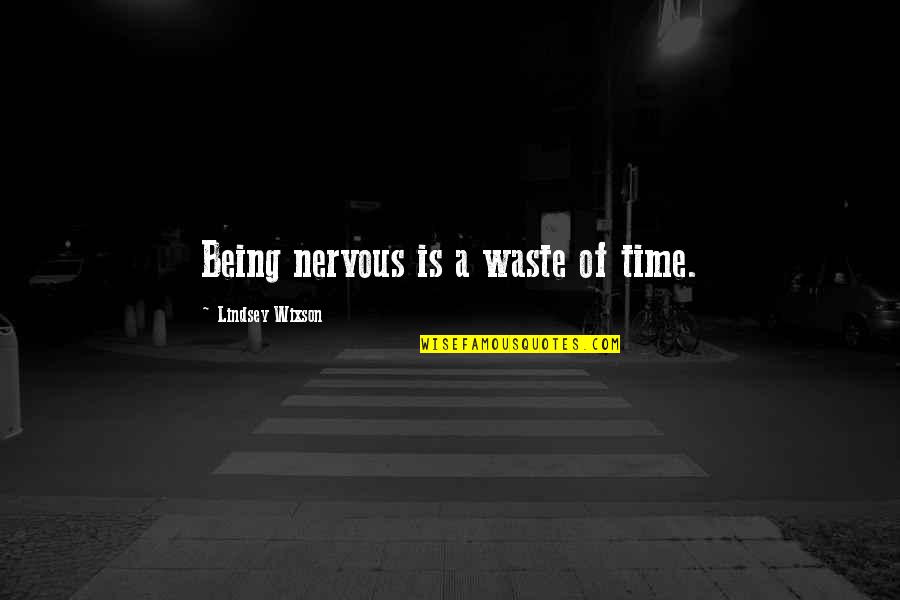 Celluloid Dolls Quotes By Lindsey Wixson: Being nervous is a waste of time. Celluloid Dolls Quotes By Lindsey Wixson: Being nervous is a waste of time.