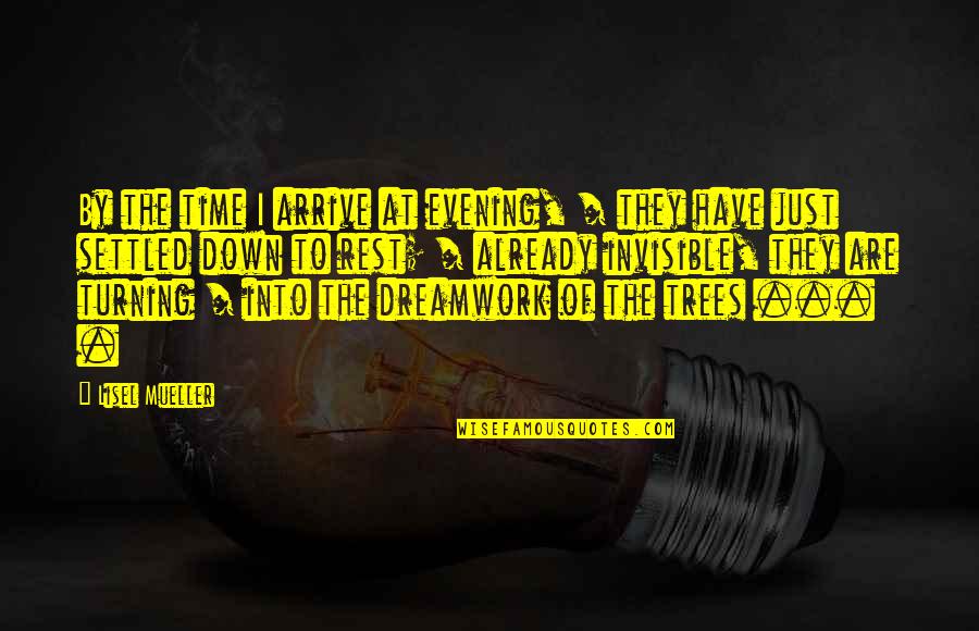 Celluloid Dolls Quotes By Lisel Mueller: By the time I arrive at evening, / Celluloid Dolls Quotes By Lisel Mueller: By the time I arrive at evening, /