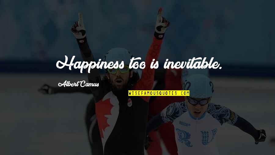 Cellulosic Materials Quotes By Albert Camus: Happiness too is inevitable. Cellulosic Materials Quotes By Albert Camus: Happiness too is inevitable.