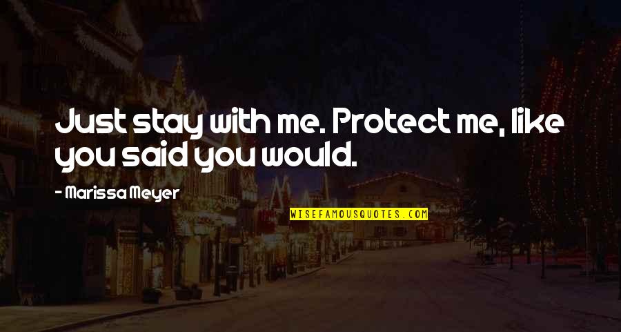 Celomusica Quotes By Marissa Meyer: Just stay with me. Protect me, like you