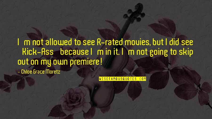 Celona Networks Quotes By Chloe Grace Moretz: I'm not allowed to see R-rated movies, but