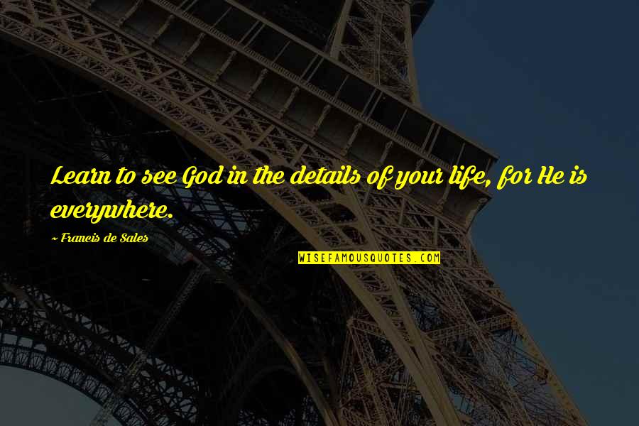 Celone Fly Quotes By Francis De Sales: Learn to see God in the details of