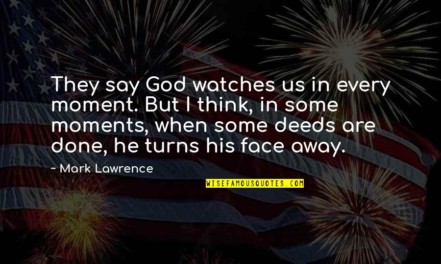 Celori Quotes By Mark Lawrence: They say God watches us in every moment. Celori Quotes By Mark Lawrence: They say God watches us in every moment.