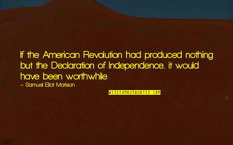 Celorio Quotes By Samuel Eliot Morison: If the American Revolution had produced nothing but Celorio Quotes By Samuel Eliot Morison: If the American Revolution had produced nothing but
