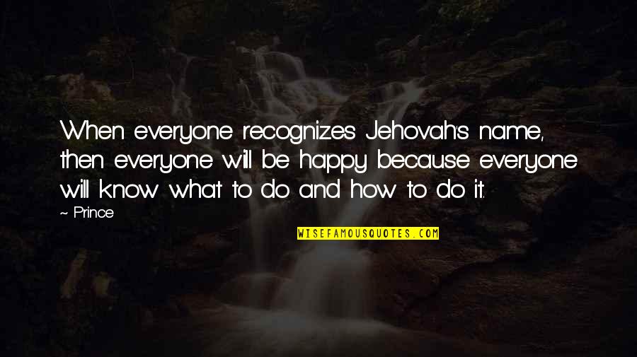 Celorong Celoreng Quotes By Prince: When everyone recognizes Jehovah's name, then everyone will