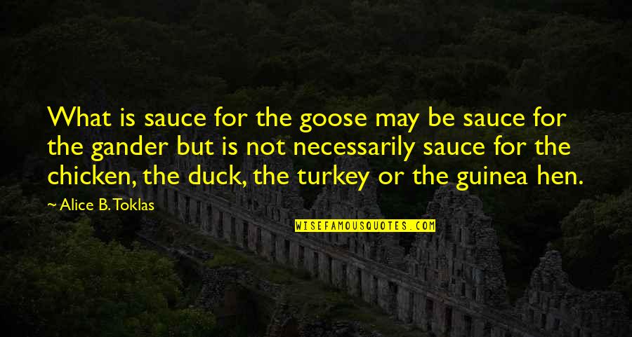 Celosa Quotes By Alice B. Toklas: What is sauce for the goose may be