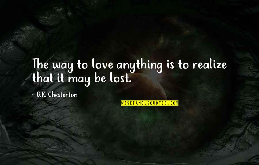 Celotto Football Quotes By G.K. Chesterton: The way to love anything is to realize