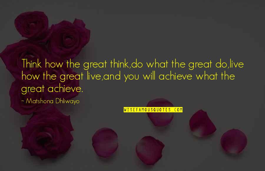 Celoui Quotes By Matshona Dhliwayo: Think how the great think,do what the great