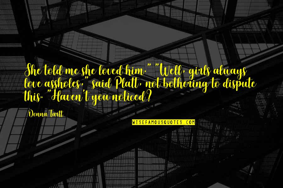 Celozzi Hyundai Quotes By Donna Tartt: She told me she loved him." "Well, girls Celozzi Hyundai Quotes By Donna Tartt: She told me she loved him." "Well, girls