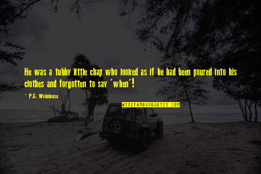 Celozzi Hyundai Quotes By P.G. Wodehouse: He was a tubby little chap who looked Celozzi Hyundai Quotes By P.G. Wodehouse: He was a tubby little chap who looked
