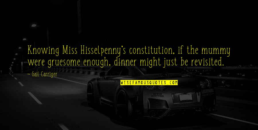 Celph Titled Best Quotes By Gail Carriger: Knowing Miss Hisselpenny's constitution, if the mummy were Celph Titled Best Quotes By Gail Carriger: Knowing Miss Hisselpenny's constitution, if the mummy were