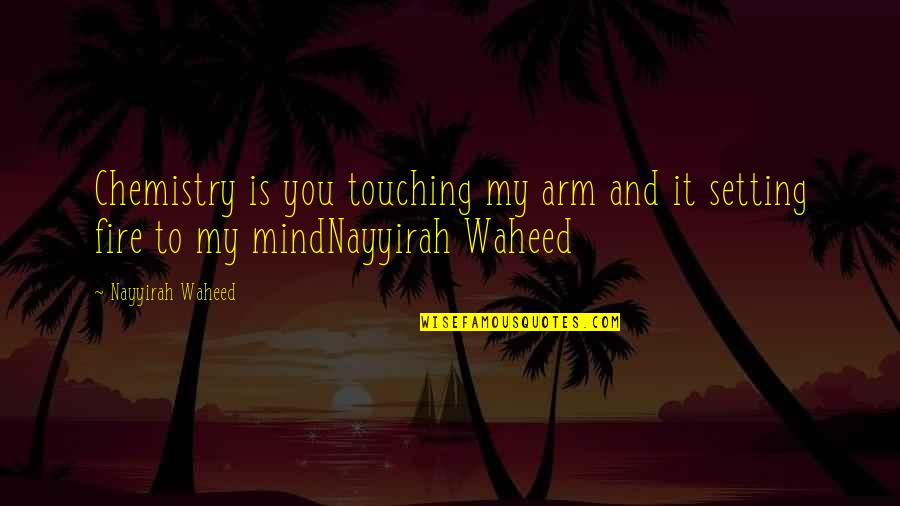 Celph Titled Best Quotes By Nayyirah Waheed: Chemistry is you touching my arm and it