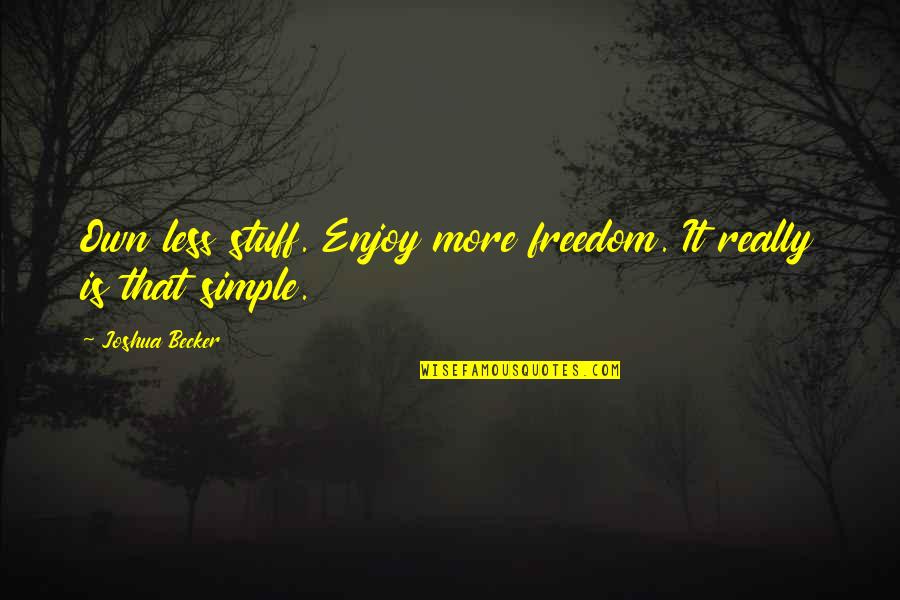 Celsa De La Quotes By Joshua Becker: Own less stuff. Enjoy more freedom. It really Celsa De La Quotes By Joshua Becker: Own less stuff. Enjoy more freedom. It really