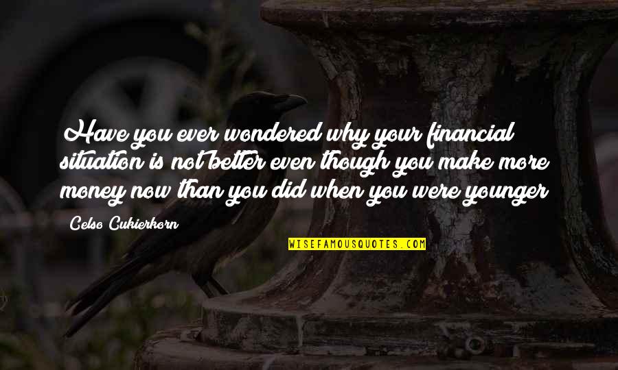 Celso Quotes By Celso Cukierkorn: Have you ever wondered why your financial situation