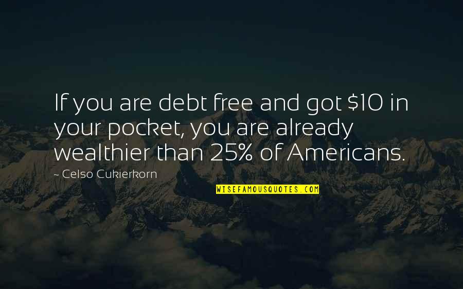 Celso Quotes By Celso Cukierkorn: If you are debt free and got $10