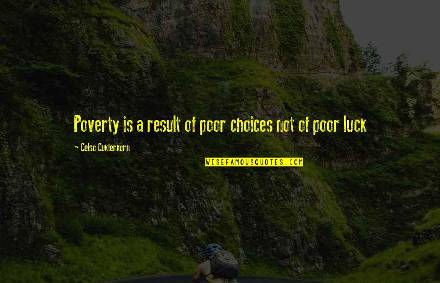Celso Quotes By Celso Cukierkorn: Poverty is a result of poor choices not
