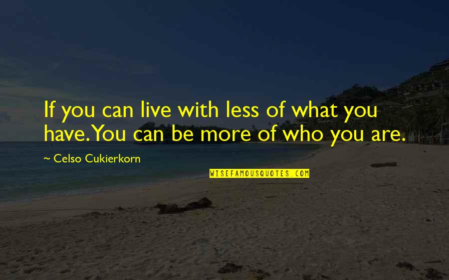 Celso Quotes By Celso Cukierkorn: If you can live with less of what