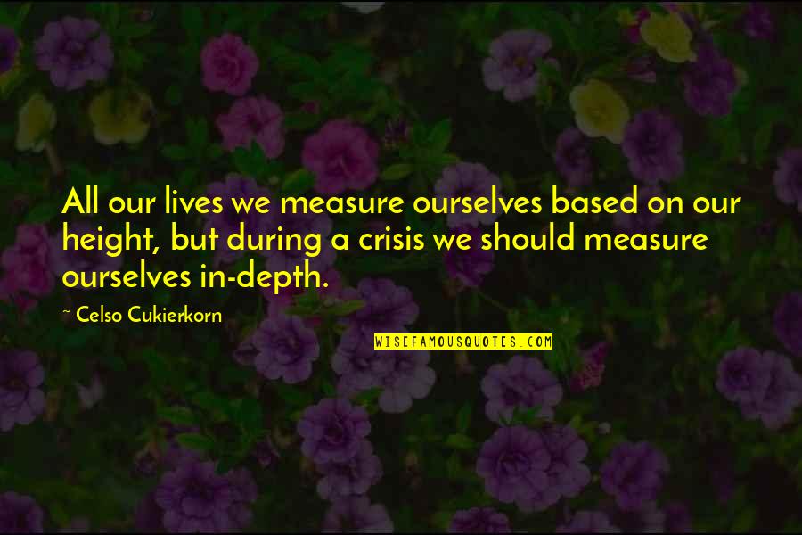 Celso Quotes By Celso Cukierkorn: All our lives we measure ourselves based on Celso Quotes By Celso Cukierkorn: All our lives we measure ourselves based on