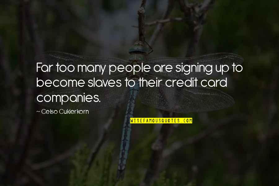 Celso Quotes By Celso Cukierkorn: Far too many people are signing up to Celso Quotes By Celso Cukierkorn: Far too many people are signing up to