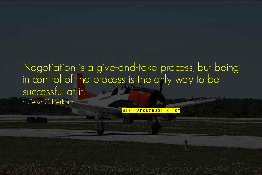 Celso Quotes By Celso Cukierkorn: Negotiation is a give-and-take process, but being in