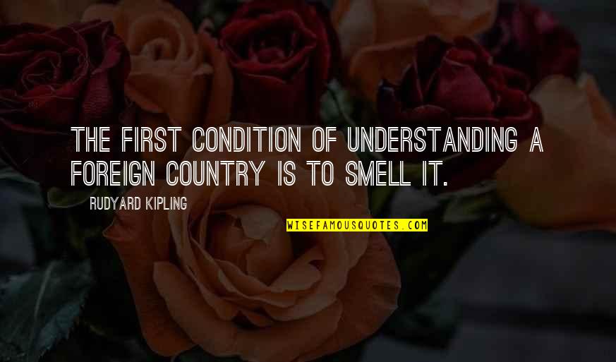 Celta Quotes By Rudyard Kipling: The first condition of understanding a foreign country Celta Quotes By Rudyard Kipling: The first condition of understanding a foreign country