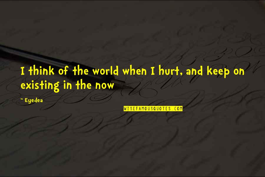 Celtel Strategy Quotes By Eyedea: I think of the world when I hurt,