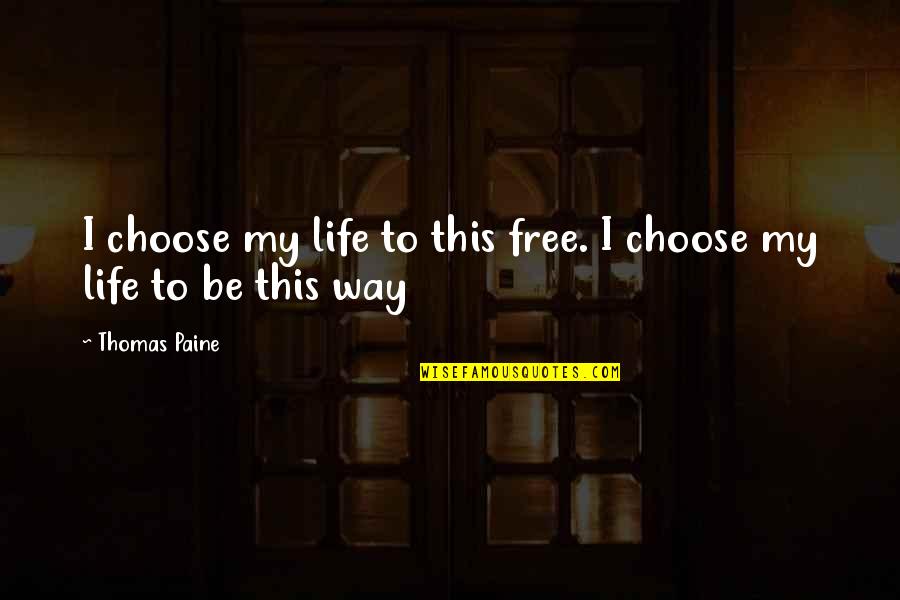 Celtic Fans Quotes By Thomas Paine: I choose my life to this free. I