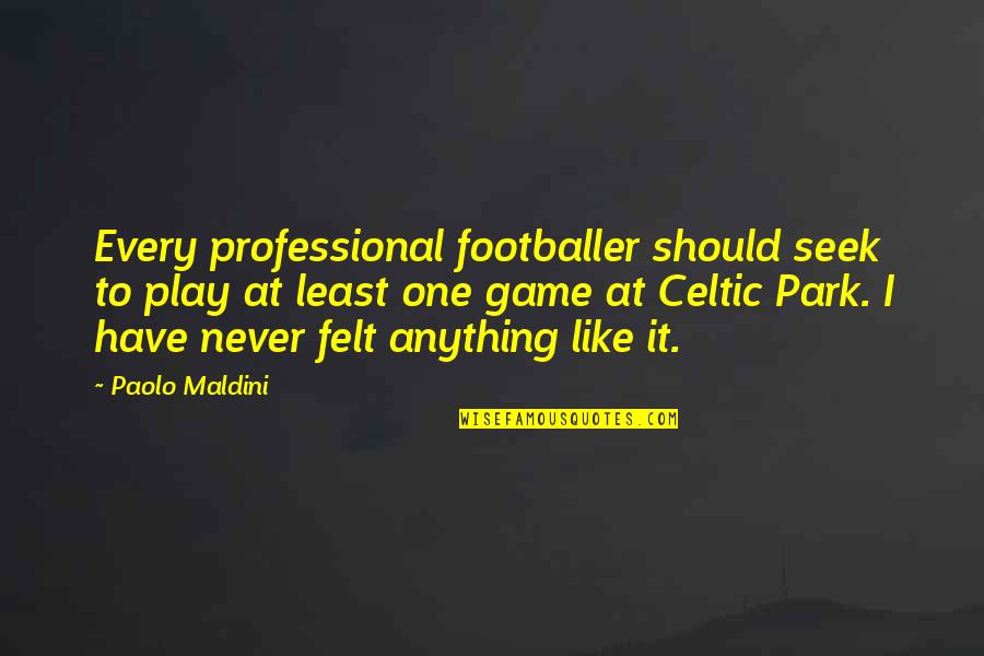 Celtic Park Quotes By Paolo Maldini: Every professional footballer should seek to play at