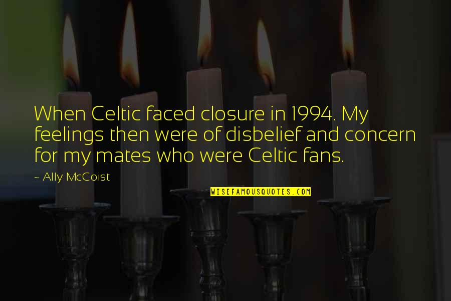 Celtic Quotes By Ally McCoist: When Celtic faced closure in 1994. My feelings