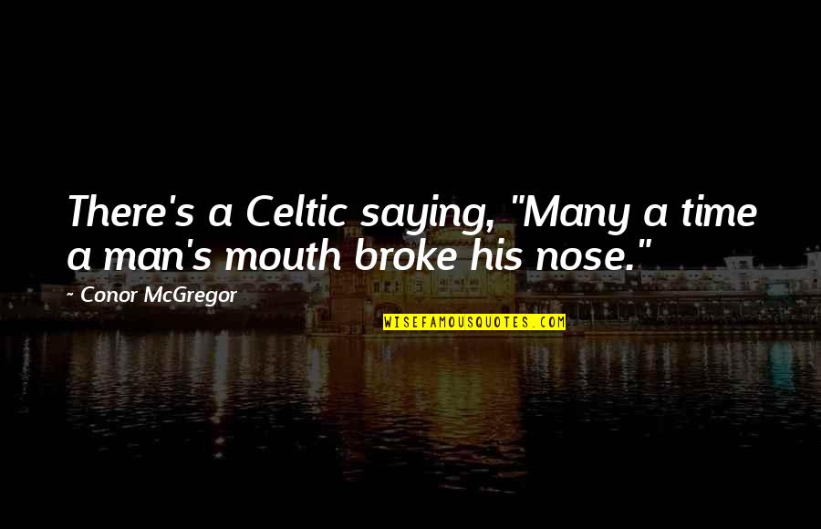 Celtic Quotes By Conor McGregor: There's a Celtic saying, "Many a time a