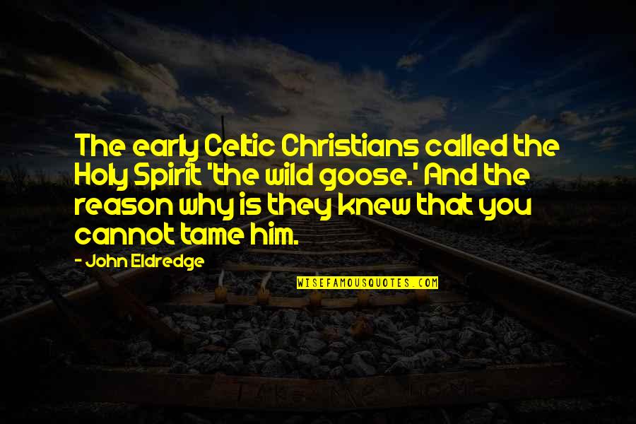 Celtic Quotes By John Eldredge: The early Celtic Christians called the Holy Spirit