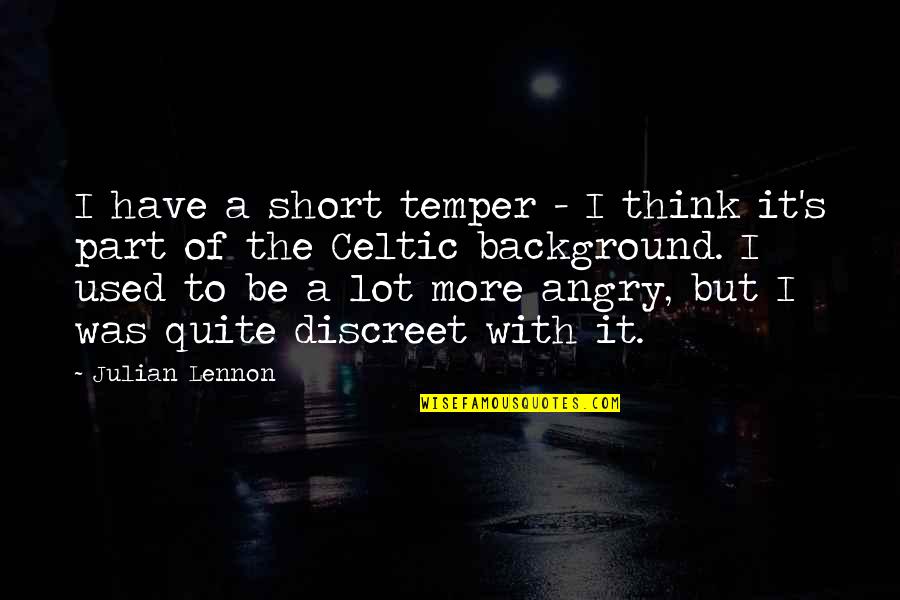 Celtic Quotes By Julian Lennon: I have a short temper - I think