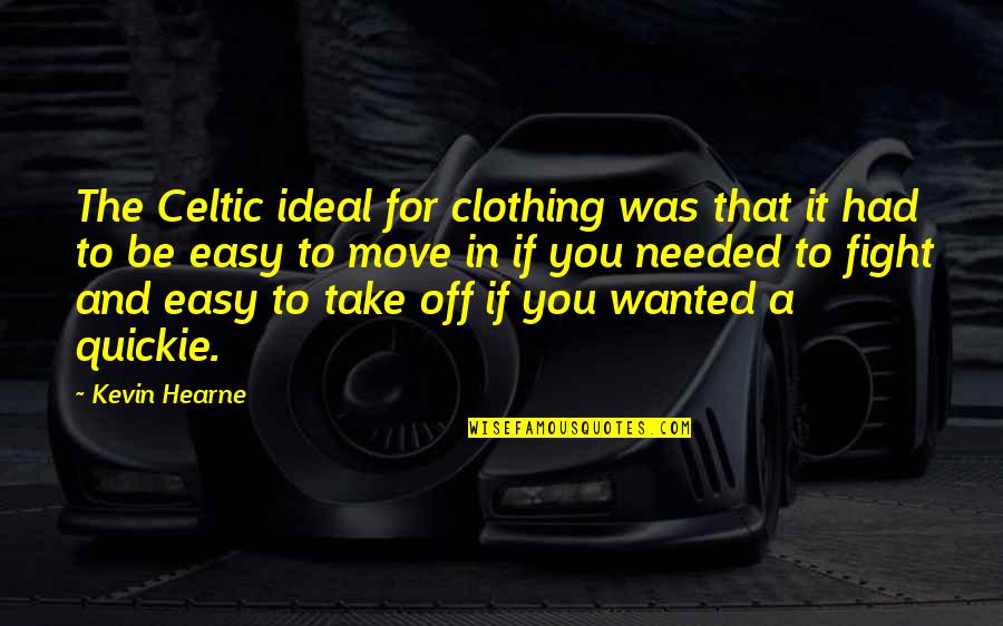 Celtic Quotes By Kevin Hearne: The Celtic ideal for clothing was that it