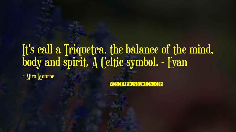 Celtic Quotes By Mira Monroe: It's call a Triquetra, the balance of the