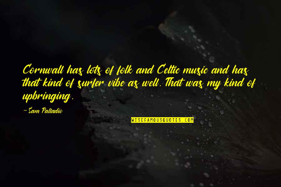 Celtic Quotes By Sam Palladio: Cornwall has lots of folk and Celtic music