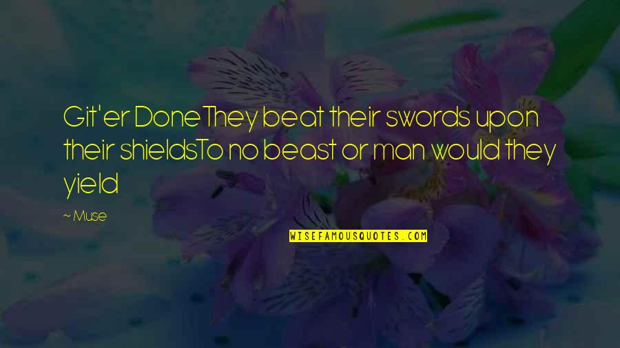 Celtic Woman Quotes By Muse: Git'er DoneThey beat their swords upon their shieldsTo