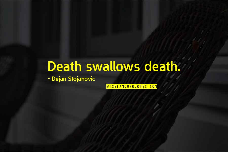 Celtics Quotes By Dejan Stojanovic: Death swallows death. Celtics Quotes By Dejan Stojanovic: Death swallows death.