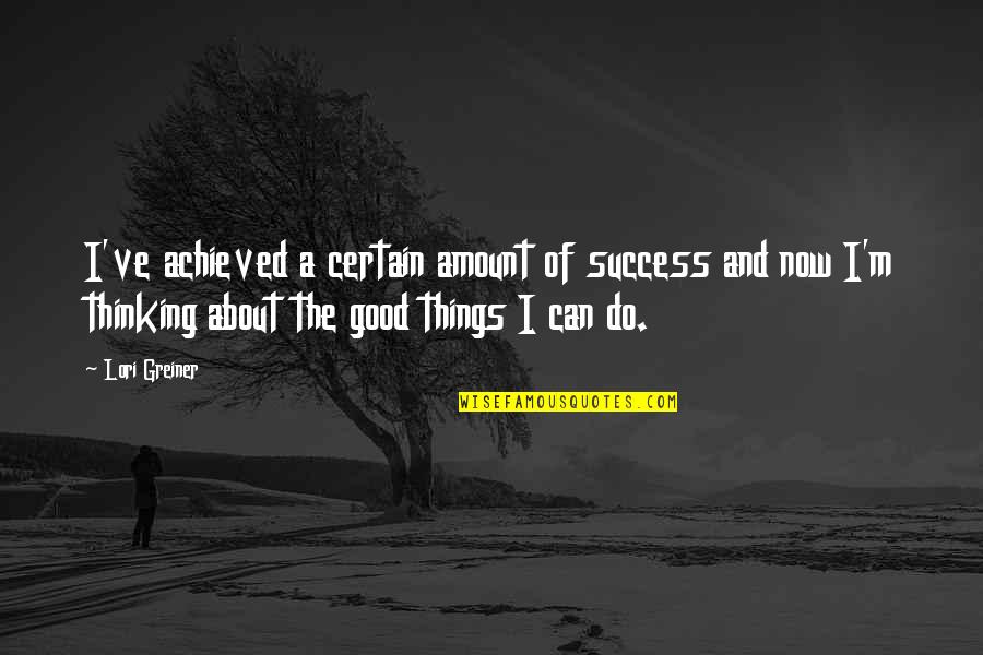 Celtics Quotes By Lori Greiner: I've achieved a certain amount of success and Celtics Quotes By Lori Greiner: I've achieved a certain amount of success and