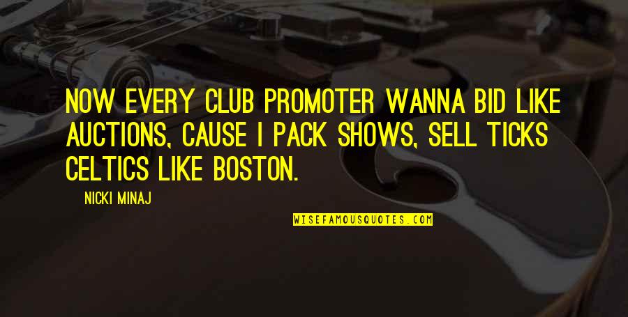 Celtics Quotes By Nicki Minaj: Now every club promoter wanna bid like auctions, Celtics Quotes By Nicki Minaj: Now every club promoter wanna bid like auctions,