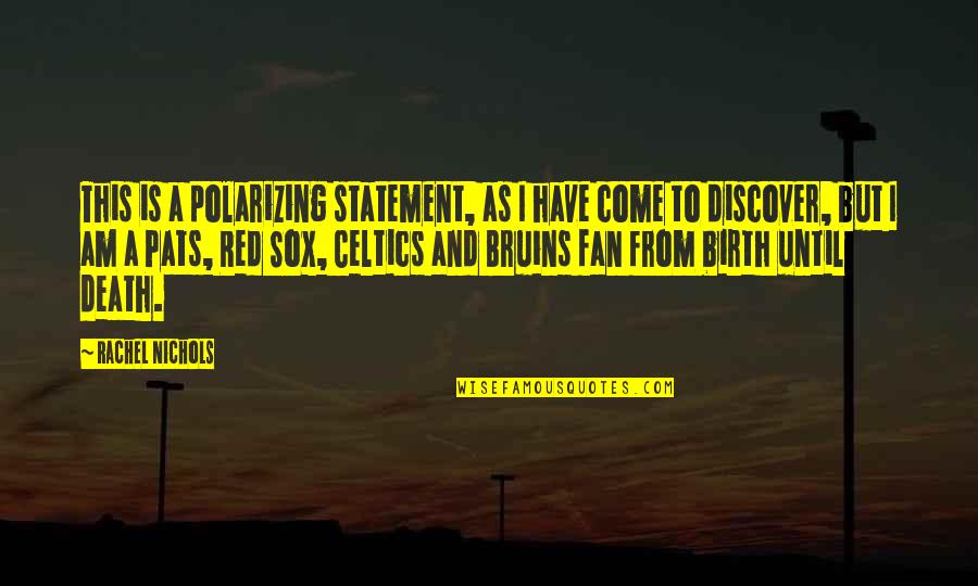 Celtics Quotes By Rachel Nichols: This is a polarizing statement, as I have Celtics Quotes By Rachel Nichols: This is a polarizing statement, as I have