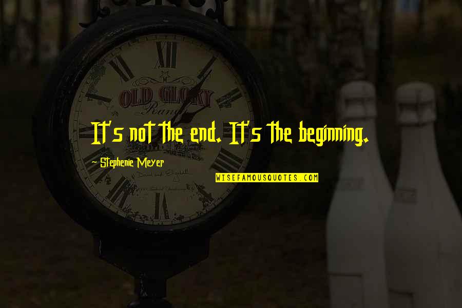 Celtigar Woman Quotes By Stephenie Meyer: It's not the end. It's the beginning.
