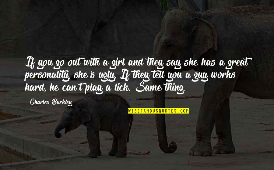 Celtis Laevigata Quotes By Charles Barkley: If you go out with a girl and Celtis Laevigata Quotes By Charles Barkley: If you go out with a girl and