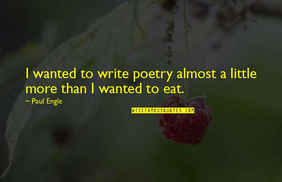 Celtis Laevigata Quotes By Paul Engle: I wanted to write poetry almost a little