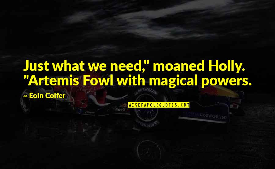 Celton Quotes By Eoin Colfer: Just what we need," moaned Holly. "Artemis Fowl