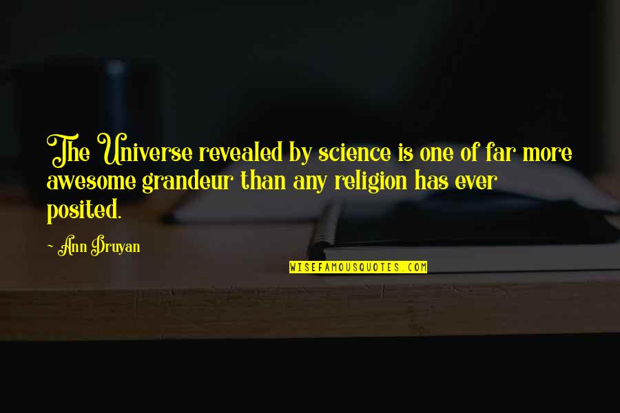 Celts Craft Quotes By Ann Druyan: The Universe revealed by science is one of Celts Craft Quotes By Ann Druyan: The Universe revealed by science is one of