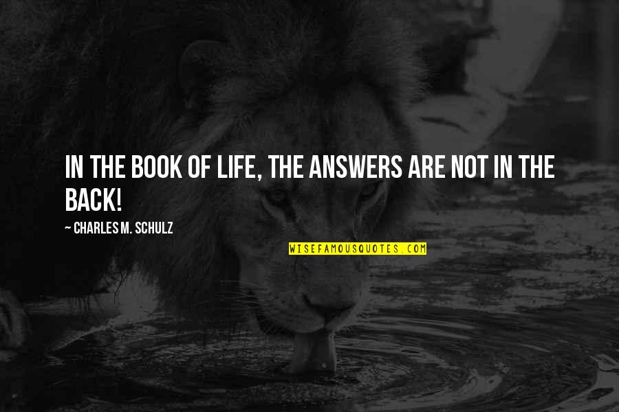 Celui Quotes By Charles M. Schulz: In the book of life, the answers are