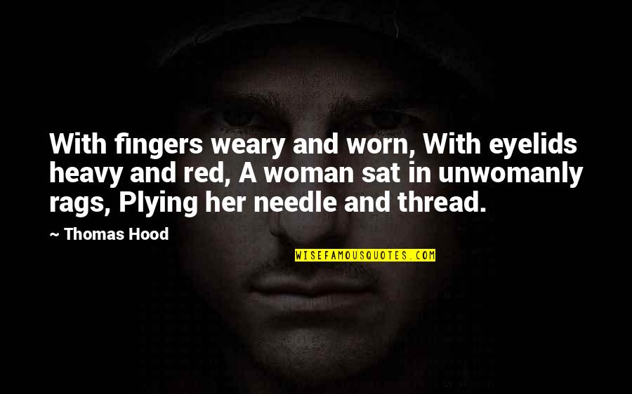 Celui Quotes By Thomas Hood: With fingers weary and worn, With eyelids heavy