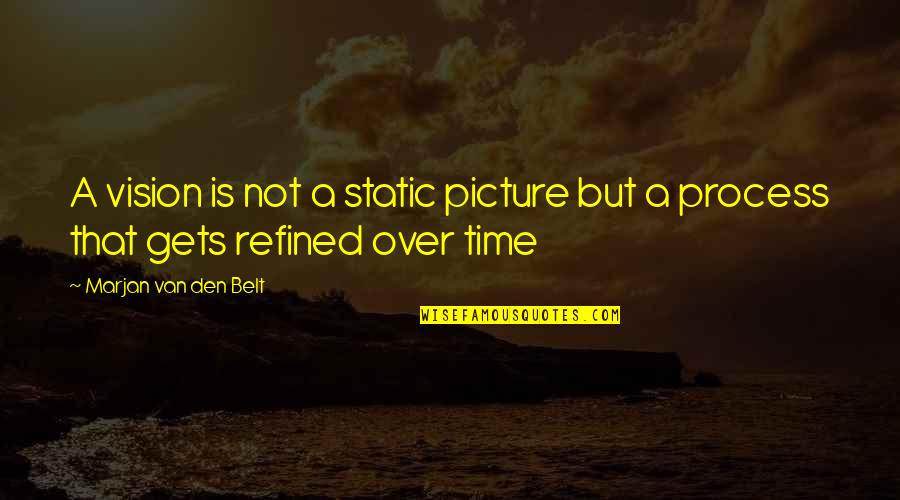 Celujacy Quotes By Marjan Van Den Belt: A vision is not a static picture but