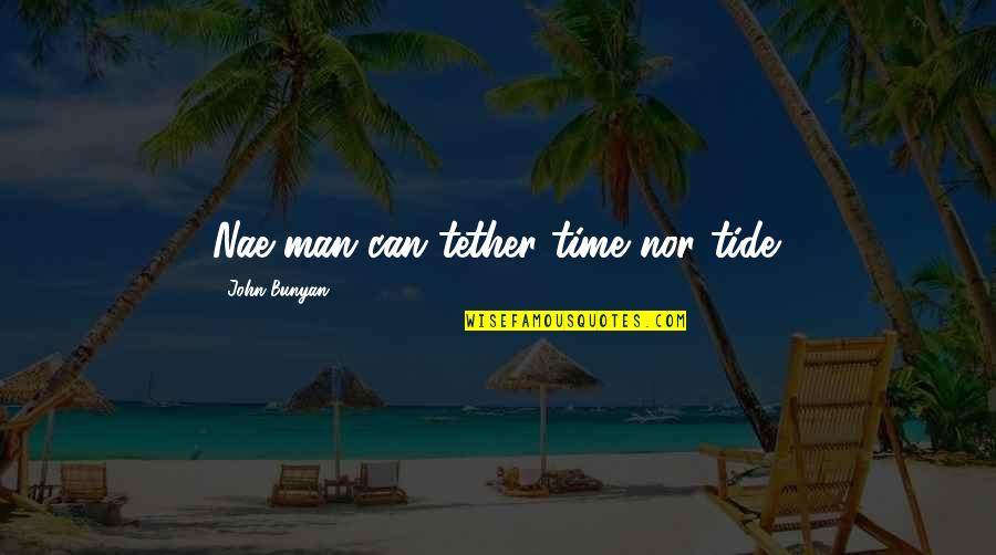 Celulitis Quotes By John Bunyan: Nae man can tether time nor tide.